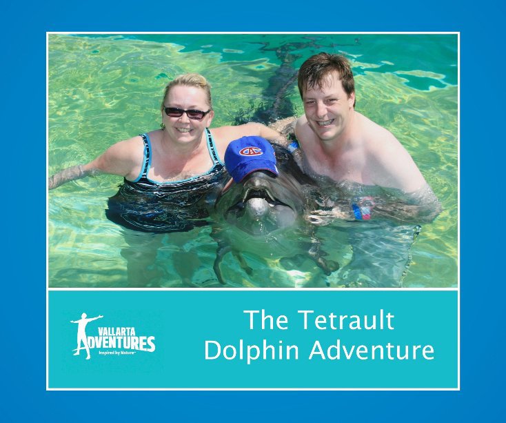 View The Tetrault Dolphin Adventure by vallarta