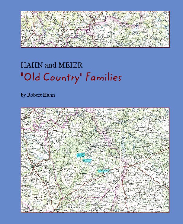 View HAHN and MEIER "Old Country" Families by Robert Hahn