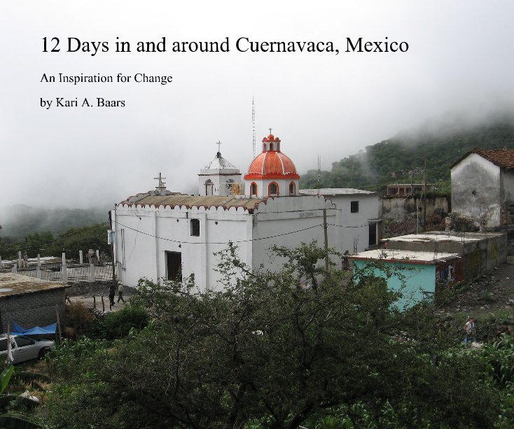 Ver 12 Days in and around Cuernavaca, Mexico por Kari A. Baars