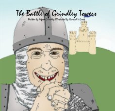 The Battle of Grindley Towers Written by Alfred Grindley Illustrated by Hannah V Green book cover