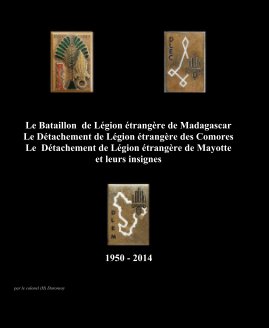 Le Détachement de Légion étrangère des Comores Le Détachement de Légion étrangère de Mayotte et leurs insignes book cover