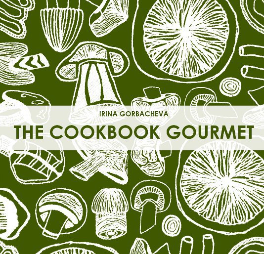 View The CookBook Gourmet by Irina Gorbacheva