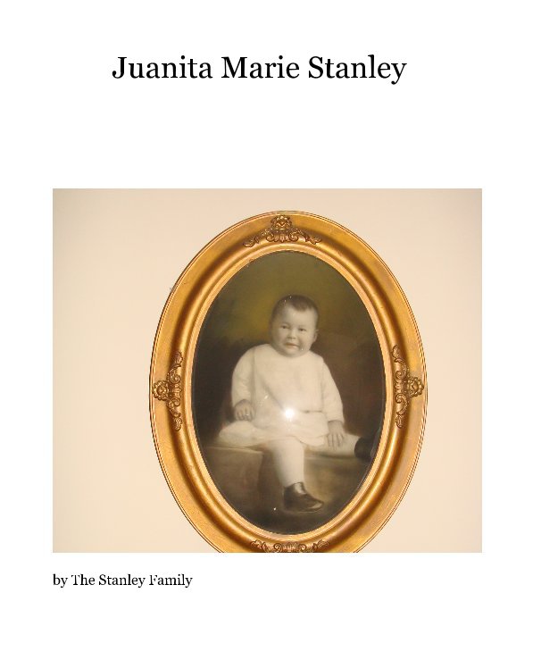 View Juanita Marie Stanley by The Stanley Family