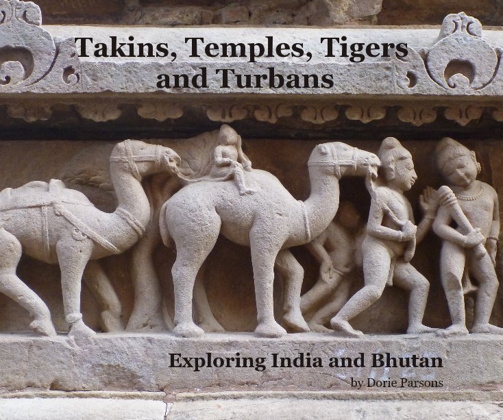 View Takins, Temples, Tigers and Turbans by Dorie Parsons