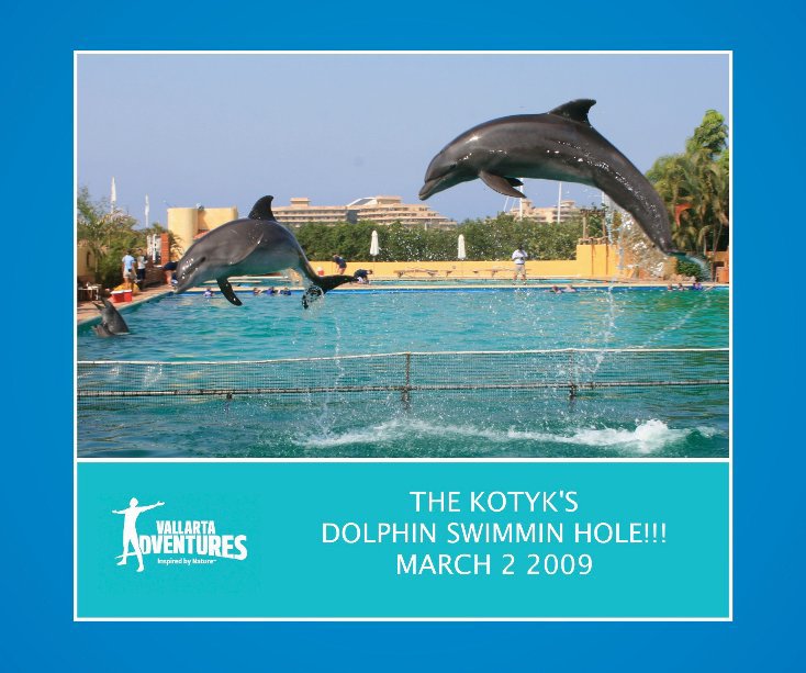 View The kotyk´s Dolphin Swimmin Hole!!! March 2 2009 by Vallarta Adventure