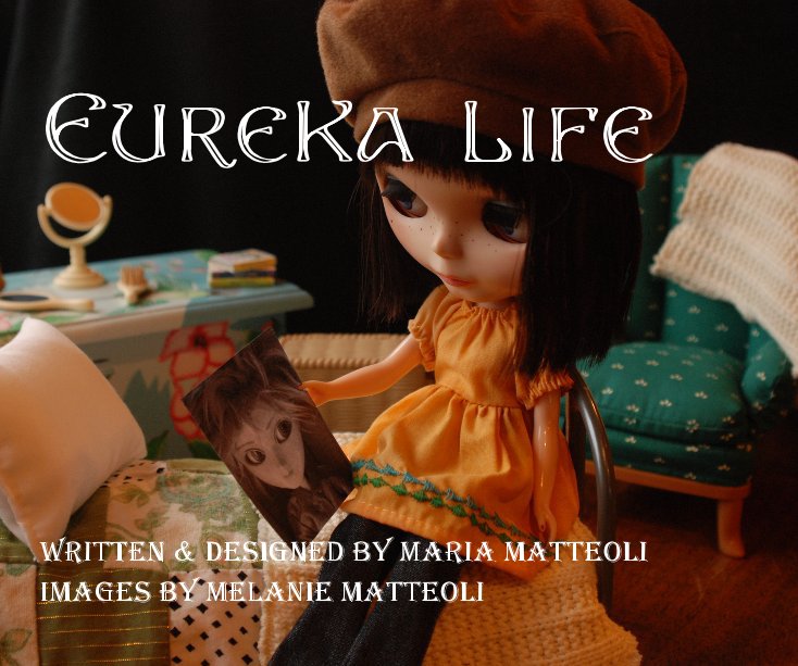 View Eureka Life by Written by Maria Matteoli Images by Melanie Matteoli