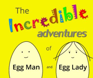 The Incredible Adventures of Egg Man and Egg Lady book cover
