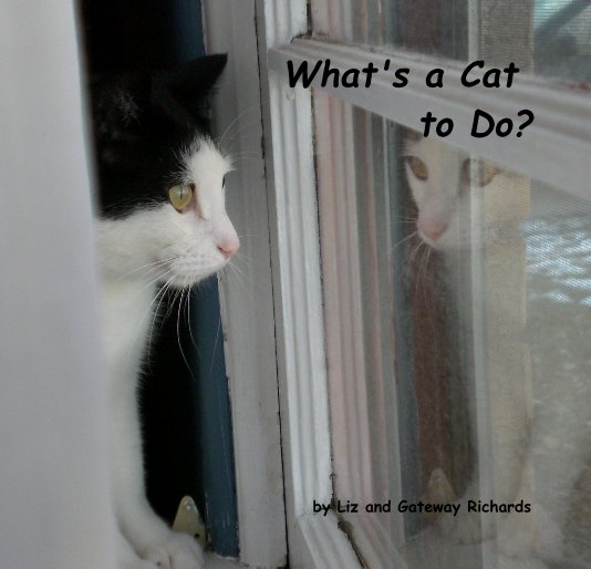View What's a Cat to Do? by Liz and Gateway Richards