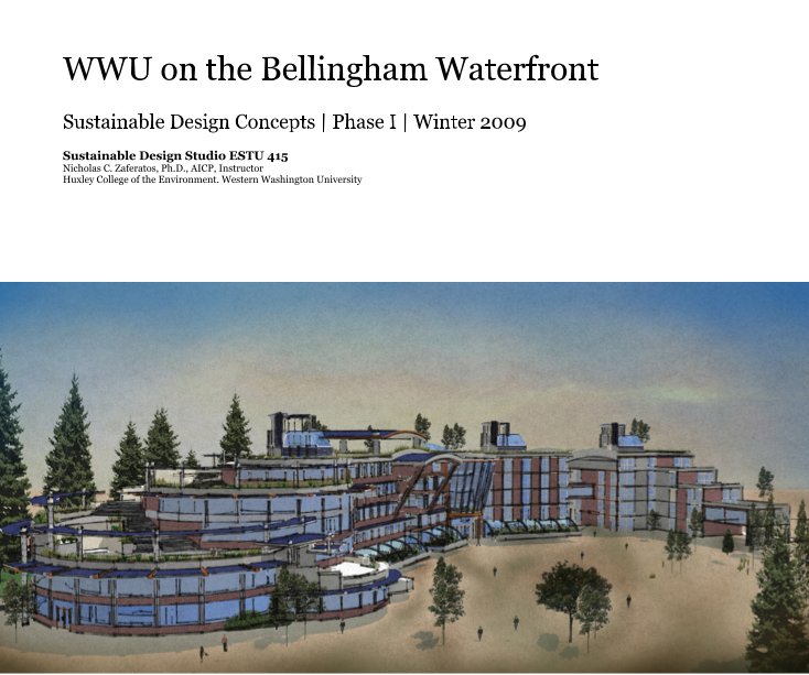 Ver WWU on the Bellingham Waterfront por Sustainable Design Studio ESTU 415 Nicholas C. Zaferatos, Ph.D., AICP, Instructor Huxley College of the Environment. Western Washington University