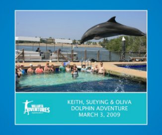 Keith, Sueying & Olivia: Dolphin Adventure, March 3, 2009 book cover