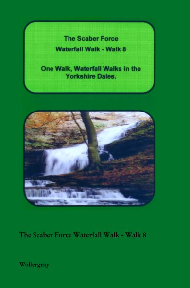 View The Scaber Force Waterfall Walk - Walk 8 by Wolfergray