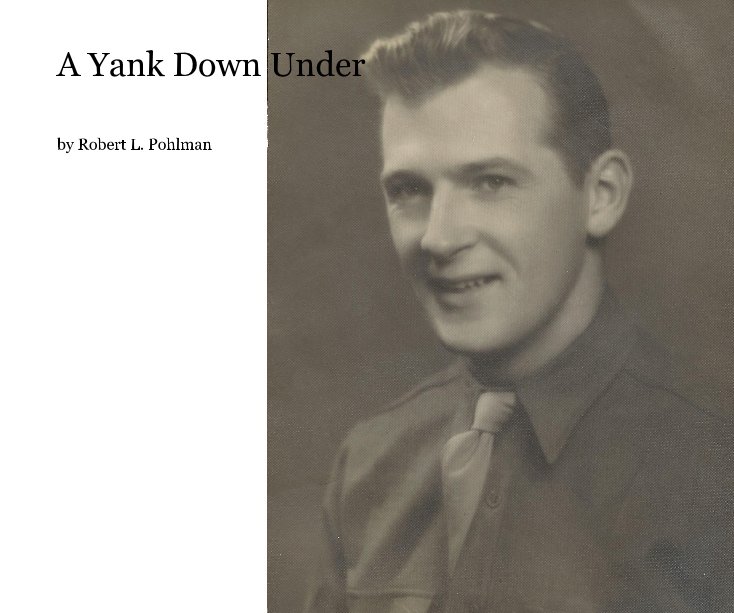 View A Yank Down Under by Robert L. Pohlman
