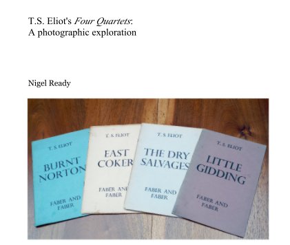 T.S. Eliot's Four Quartets: A photographic exploration book cover