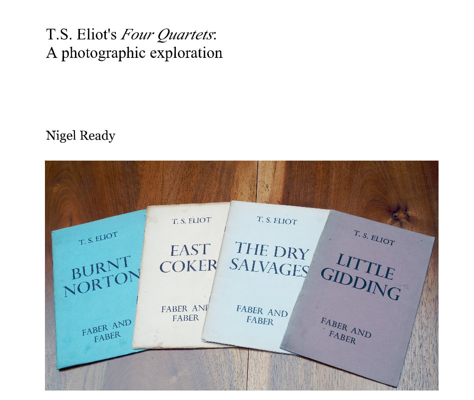 Ver T.S. Eliot's Four Quartets: A photographic exploration por Nigel Ready