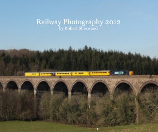 Railway Photography 2012 by Robert Sherwood book cover