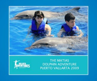 The Matias Dolphin Adventure Puerto Vallarta 2009 book cover