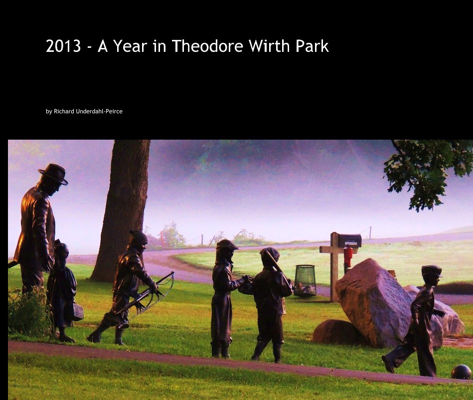 View 2013 - A Year in Theodore Wirth Park by Richard Underdahl-Peirce