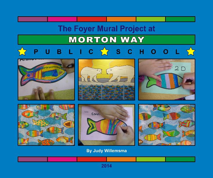 View Morton Way Public School Mural Project 2014 by Judy Willemsma