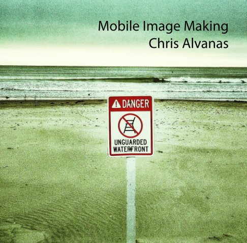 View Mobile Image Making by Chris Alvanas