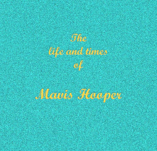 View The life and times of Mavis Hooper by Mavis Hooper as told to Ky Alecto