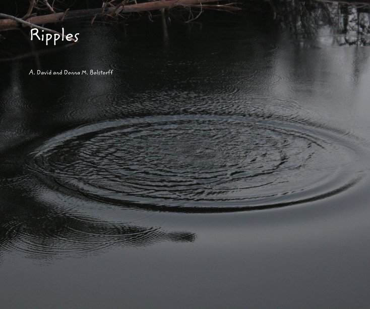 View Ripples by A. David and Donna M. Bolstorff