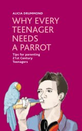 Why Every Teenager Needs a Parrot book cover