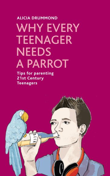 View Why Every Teenager Needs a Parrot by Alicia Drummond