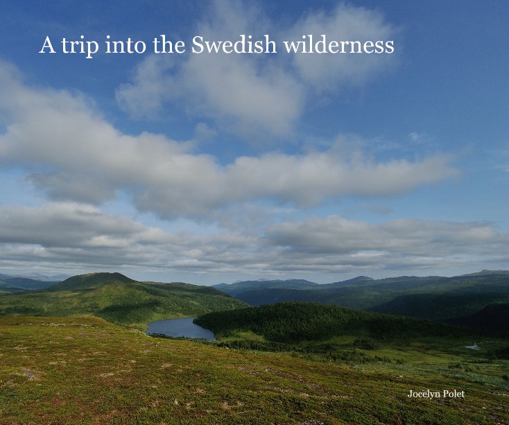View A trip into the Swedish wilderness by Jocelyn Polet