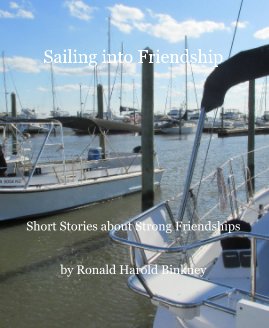 Sailing into Friendship Short Stories about Strong Friendships by Ronald Harold Binkney book cover