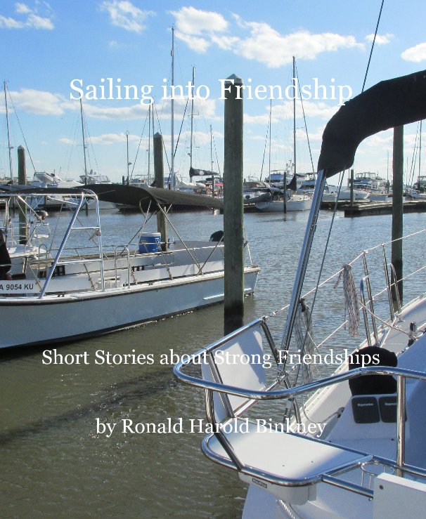 Ver Sailing into Friendship Short Stories about Strong Friendships by Ronald Harold Binkney por Ronald Harold Binkney