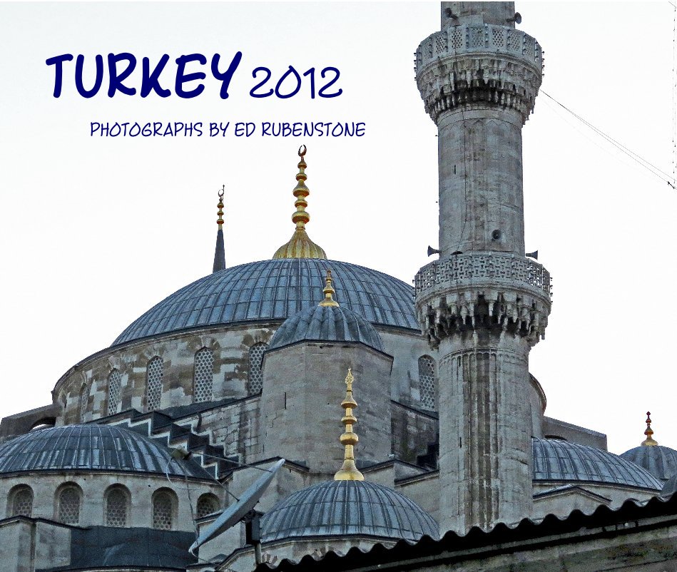 Ver TURKEY 2012 por PHOTOGRAPHS BY ED RUBENSTONE