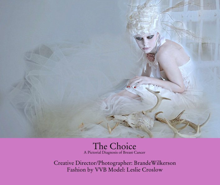 Ver The Choice
A Pictorial Diagnosis of Breast Cancer por Creative Director/Photographer: Brande Wilkerson