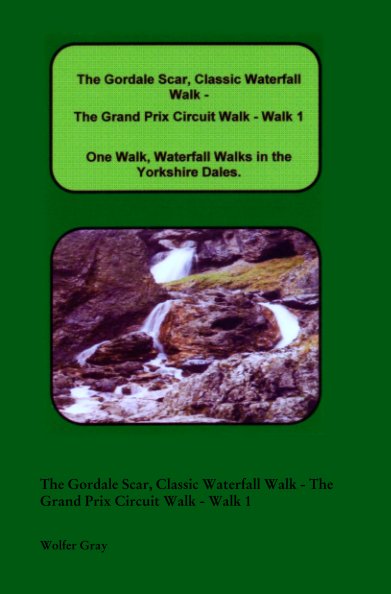 View The Gordale Scar, Classic Waterfall Walk - The Grand Prix Circuit Walk - Walk 1 by Wolfer Gray