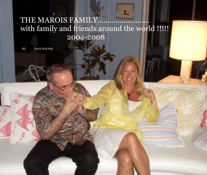 THE MAROIS FAMILY.......................... with family and friends around the world !!!!! 2004-2008 book cover