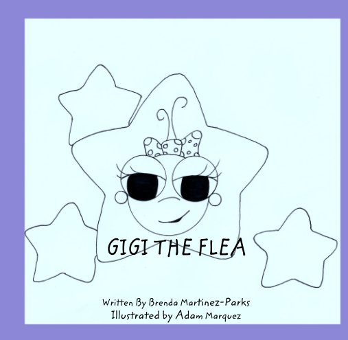 Ver GIGI THE FLEA por Written By Brenda Martinez-Parks
Illustrated by Adam Marquez