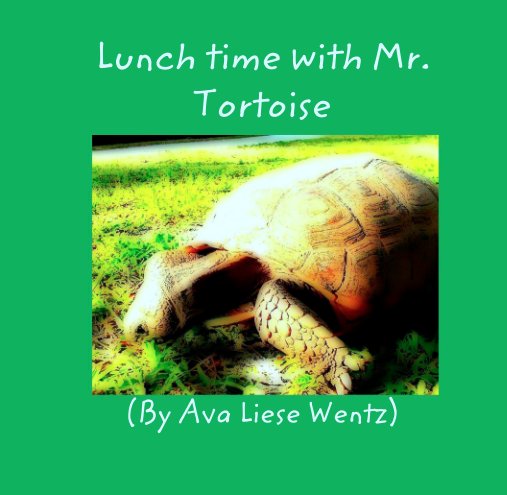 View Lunch time with Mr. Tortoise by (By Ava Liese Wentz)