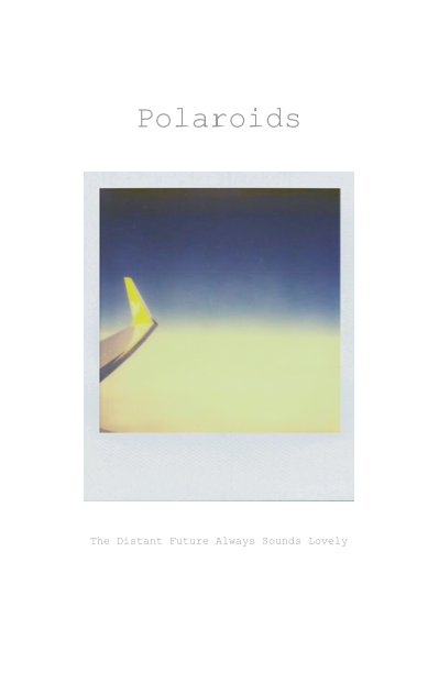 View Polaroids by The Distant Future Always Sounds Lovely