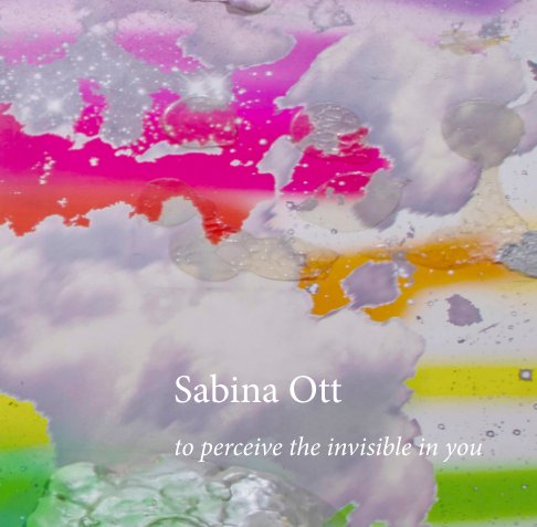 View to perceive the invisible in you by Sabina Ott