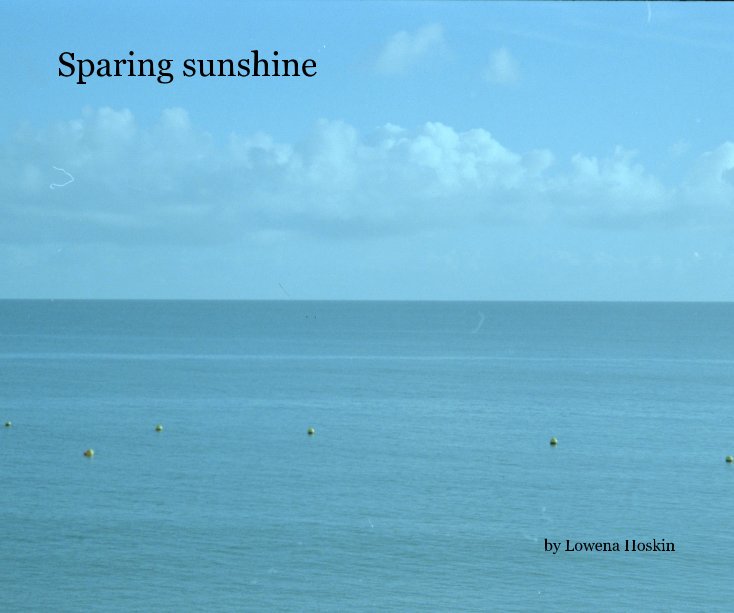 View Sparing sunshine by Lowena Hoskin