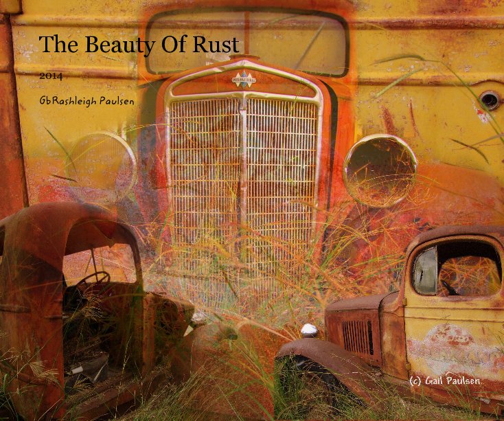 View The Beauty Of Rust by GbRashleigh Paulsen
