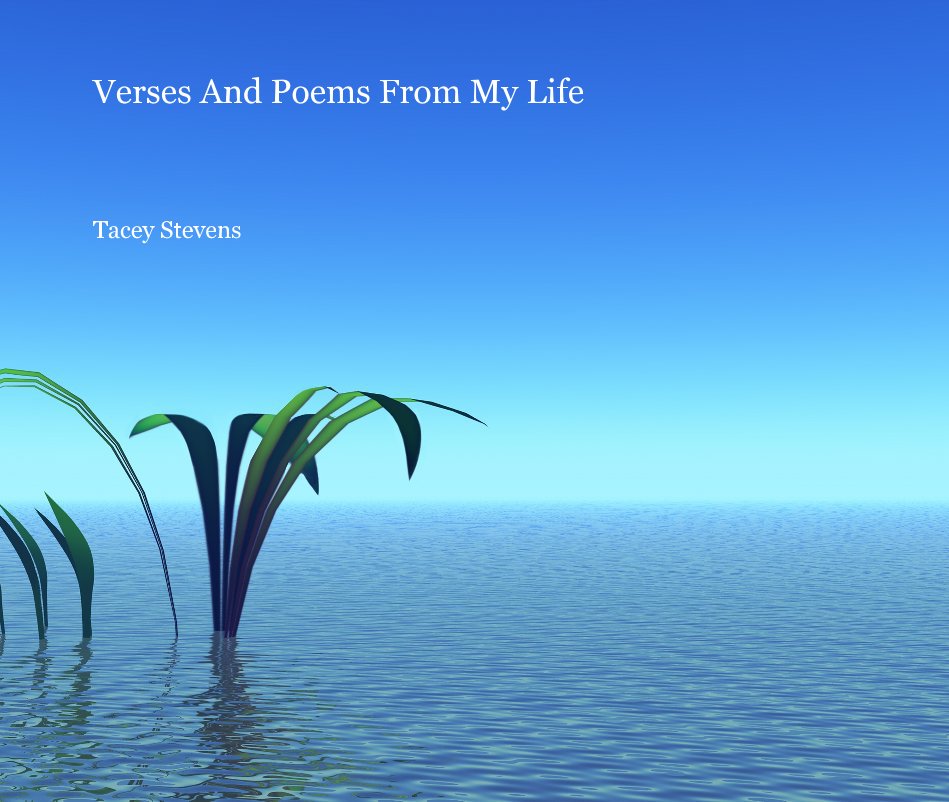 View Verses And Poems From My Life by Tacey Stevens