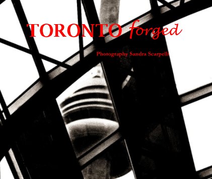 TORONTO forged Photography Sandra Scarpelli book cover