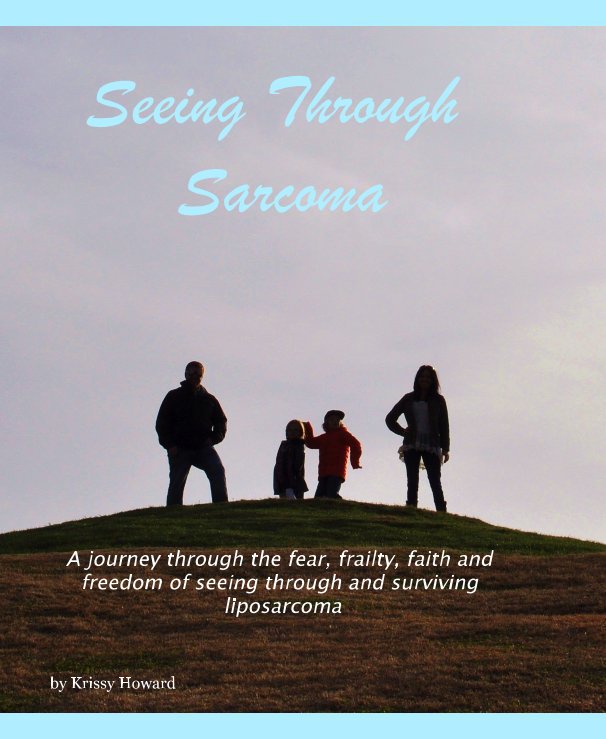 View Seeing Through Sarcoma by Krissy Howard