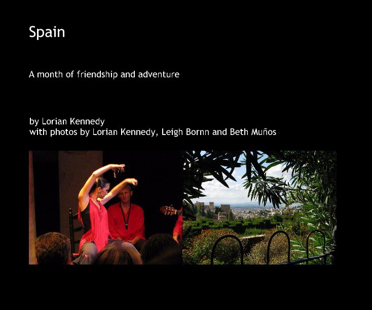 View Spain by Lorian Kennedy with photos by Lorian Kennedy, Leigh Bornn and Beth MuÃ±os