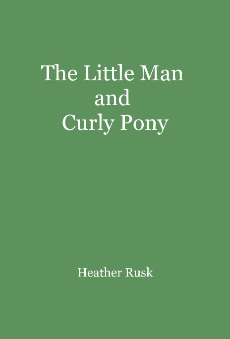 View The Little Man and Curly Pony by Heather Rusk