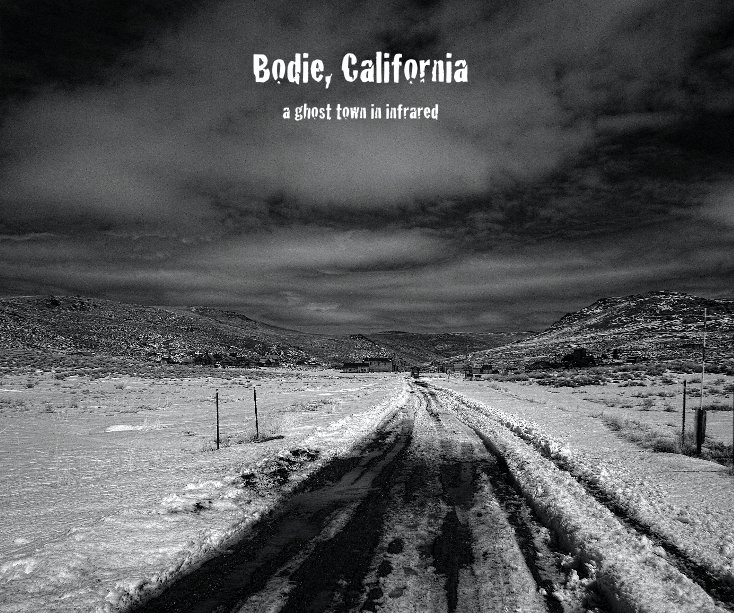 Bodie, California by © Craig A. Winsor | Blurb Books