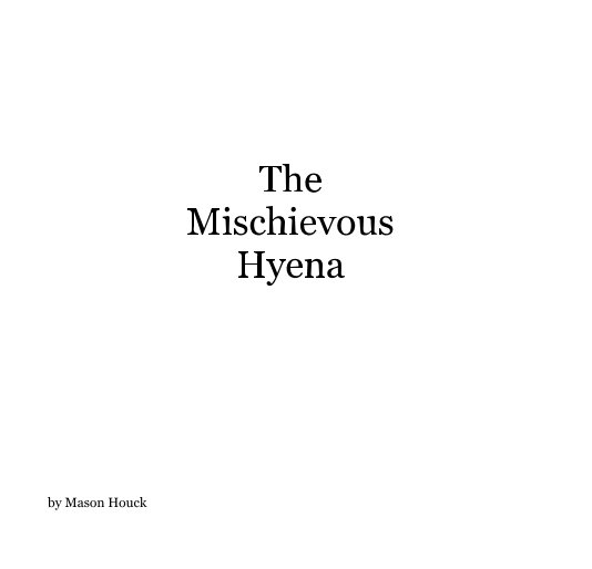 View The Mischievous Hyena by Mason Houck
