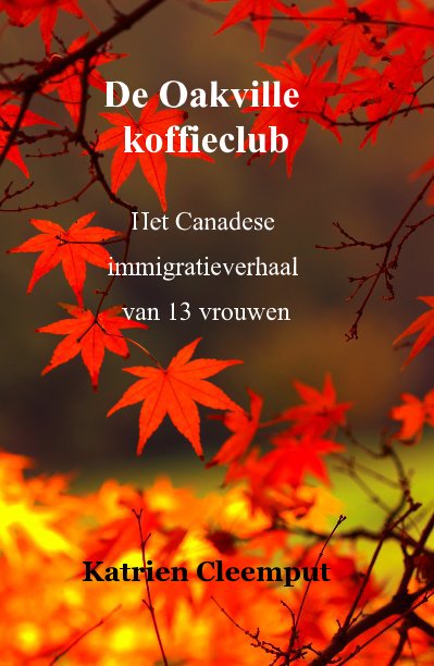 Ver De Oakville koffieclub Het Canadese immigratieverhaal van 13 vrouwen por Katrien Cleemput