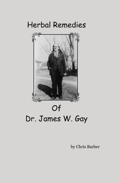 Ver Herbal Remedies Of Dr. James W. Gay por Chris Barber
