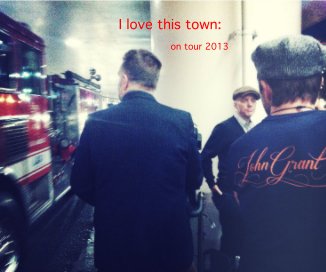 I love this town: on tour 2013 book cover